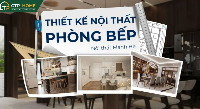 Tổng quan dịch vụ Thiết kế nội thất phòng bếp tại CTP_HOME